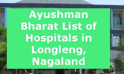 Ayushman Bharat List of Hospitals in Longleng, Nagaland
