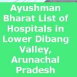 Ayushman Bharat List of Hospitals in Lower Dibang Valley, Arunachal Pradesh