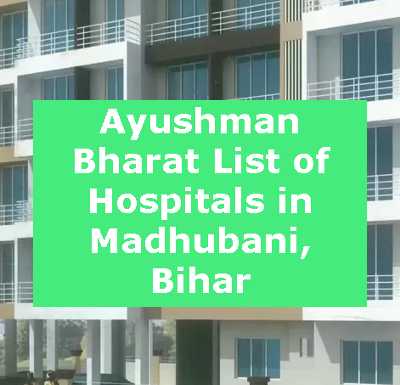 Ayushman Bharat List of Hospitals in Madhubani, Bihar