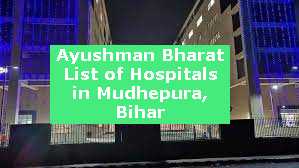 Ayushman Bharat List of Hospitals in Mudhepura, Bihar