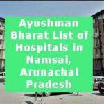 Ayushman Bharat List of Hospitals in Namsai, Arunachal Pradesh