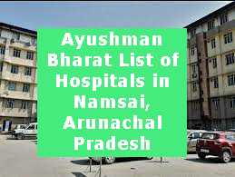 Ayushman Bharat List of Hospitals in Namsai, Arunachal Pradesh