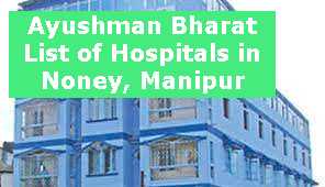 Ayushman Bharat List of Hospitals in Noney, Manipur