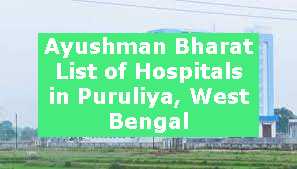 Ayushman Bharat List of Hospitals in Puruliya, West Bengal