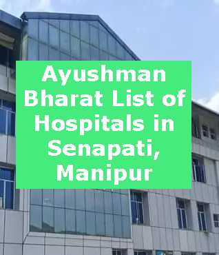 Ayushman Bharat List of Hospitals in Senapati, Manipur