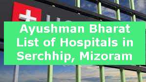 Ayushman Bharat List of Hospitals in Serchhip, Mizoram