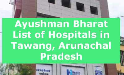 Ayushman Bharat List of Hospitals in Tawang, Arunachal Pradesh