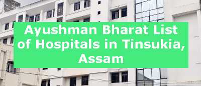 Ayushman Bharat List of Hospitals in Tinsukia, Assam