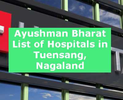 Ayushman Bharat List of Hospitals in Tuensang, Nagaland