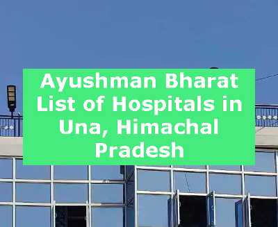Ayushman Bharat List of Hospitals in Una, Himachal Pradesh
