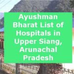 Ayushman Bharat List of Hospitals in Upper Siang, Arunachal Pradesh