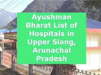 Ayushman Bharat List of Hospitals in Upper Siang, Arunachal Pradesh