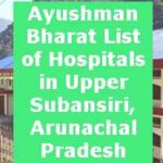 Ayushman Bharat List of Hospitals in Upper Subansiri, Arunachal Pradesh