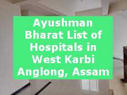 Ayushman Bharat List of Hospitals in West Karbi Anglong, Assam