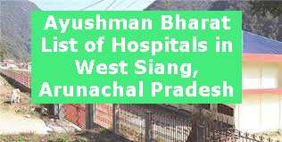 Ayushman Bharat List of Hospitals in West Siang, Arunachal Pradesh