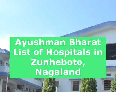 Ayushman Bharat List of Hospitals in Zunheboto, Nagaland