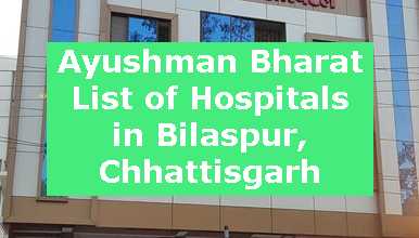 Ayushman Bharat List of Hospitals in Bilaspur, Chhattisgarh