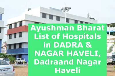 Ayushman Bharat List of Hospitals in DADRA & NAGAR HAVELI, Dadraand Nagar Haveli