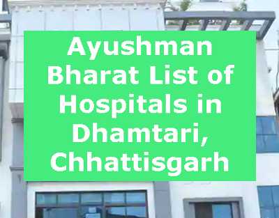 Ayushman Bharat List of Hospitals in Dhamtari, Chhattisgarh