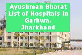 Ayushman Bharat List of Hospitals in Garhwa, Jharkhand