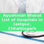 Ayushman Bharat List of Hospitals in Jashpur, Chhattisgarh