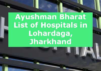 Ayushman Bharat List of Hospitals in Lohardaga, Jharkhand