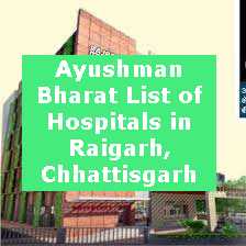 Ayushman Bharat List of Hospitals in Raigarh, Chhattisgarh