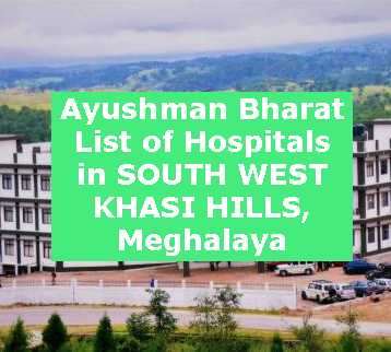 Ayushman Bharat List of Hospitals in SOUTH WEST KHASI HILLS, Meghalaya