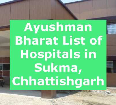 Ayushman Bharat List of Hospitals in Sukma, Chhattishgarh