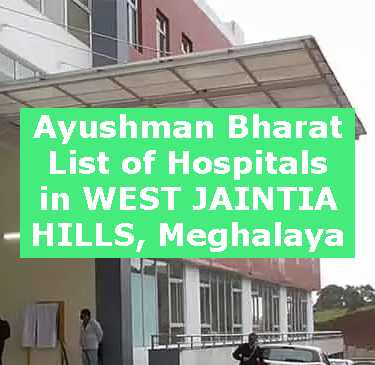 Ayushman Bharat List of Hospitals in WEST JAINTIA HILLS, Meghalaya