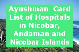 Ayushman  Card List of Hospitals in Nicobar, Andaman and Nicobar Islands