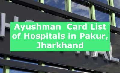 Ayushman  Card List of Hospitals in Pakur, Jharkhand