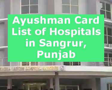 Ayushman Card List of Hospitals in Sangrur, Punjab
