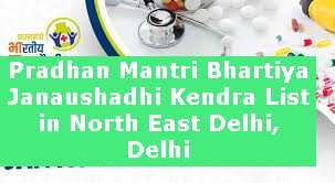 Pradhan Mantri Bhartiya Janaushadhi Kendra List in North East Delhi, Delhi