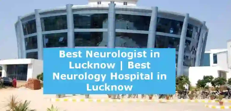 Best Neurologist in Lucknow | Best Neurology Hospital in Lucknow